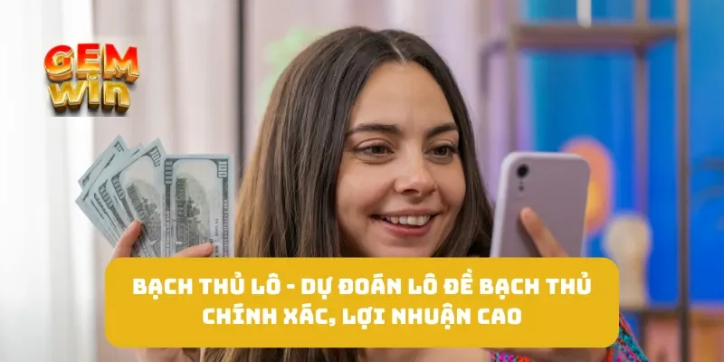 Bạch Thủ Lô - Dự Đoán Lô Đề Bạch Thủ Chính Xác, Lợi Nhuận Cao